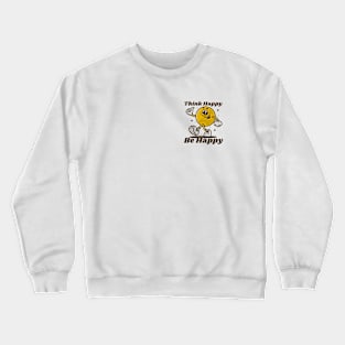 Think happy be happy Crewneck Sweatshirt